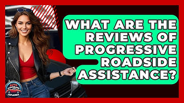 What Are The Reviews Of Progressive Roadside Assistance? - Auto Coverage Explained