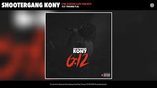 ShooterGang Kony - I'm Good Luv Enjoy (feat. Yhung T.O.)