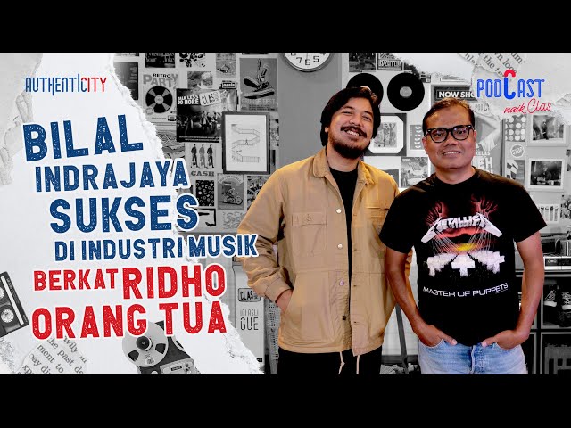 KISAH BILAL INDRAJAYA SUKSES DI INDUSTRI MUSIK BERKAT RIDHO ORANG TUA - PODCAST NAIK CLAS class=