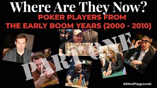 WHERE ARE THEY NOW? A look back at the Poker Stars of 2000-2010