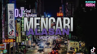 DJ MENCARI ALASAN (MENGKANE) || SOUND VIRAL TIKTOK FULL BASS 2024