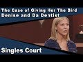 Singles Court - 114 - The Case of Giving Her The Bird/Denise and Da Dentist