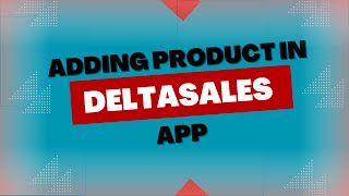 Adding Product in Delta Sales App