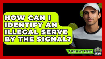 How Can I Identify An Illegal Serve By The Signal? - The Racket Xpert