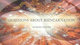 Questions about Reincarnation by Rudolf Steiner