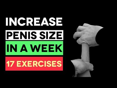 17 Natural Penis Enlargement Exercises To Dramatically Increase Your Penis Size (STEP BY STEP)