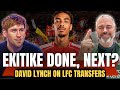 Ekitike DONE Who S Next David Lynch Talks Liverpool Transfer Plans Ekitike DONE Who S Next David Lynch Talks Liverpool Transfer Plans