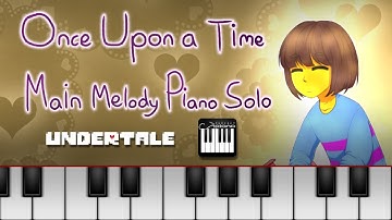 Undertale - Once Upon a Time - Main Melody Piano Solo