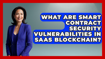 What Are Smart Contract Security Vulnerabilities In SaaS Blockchain? - The SaaS Pros Breakdown