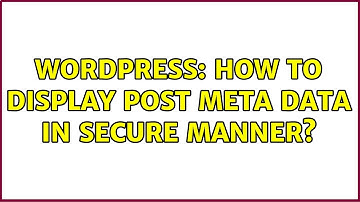 Wordpress: How to display post meta data in secure manner?