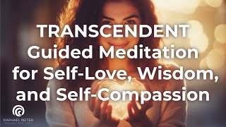 TRANSCENDENT Guided Meditation for Self-Love, Wisdom, and Compassion | Embrace your essence