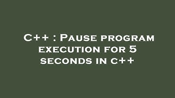 C++ : Pause program execution for 5 seconds in c++
