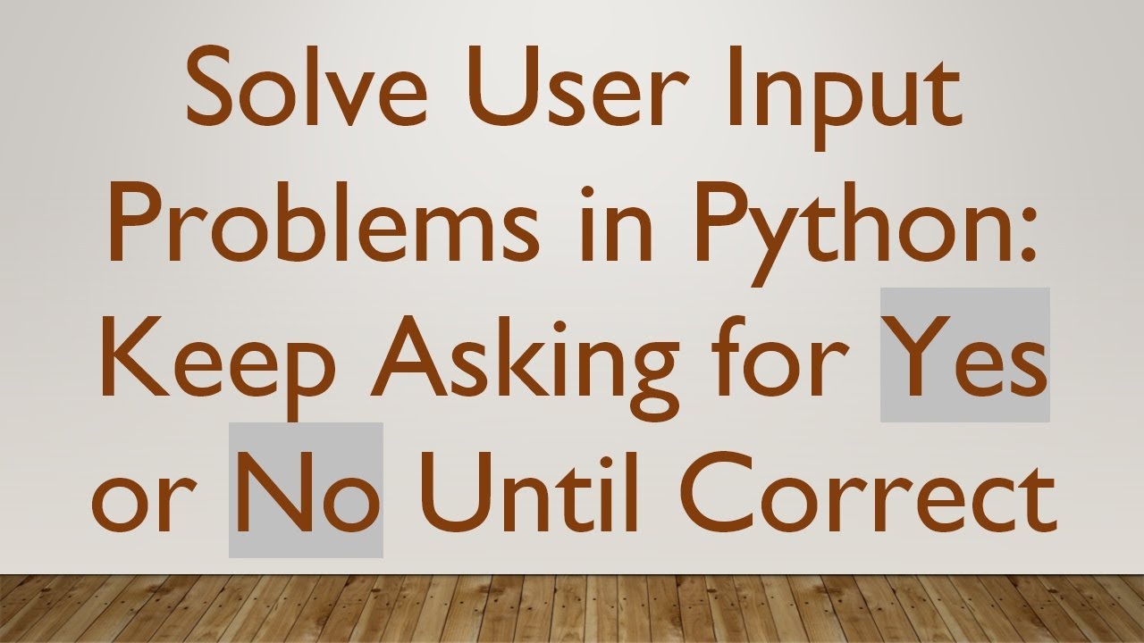Solve User Input Problems in Python: Keep Asking for Yes or No Until ...