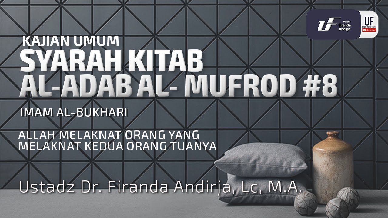 Kitab Al-Adab Al-Mufrad #8: Allah Melaknat,Orang Yg Melaknat Orang Tuanya - Ust Dr Firanda Andirja