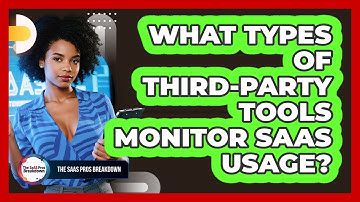 What Types Of Third-Party Tools Monitor SaaS Usage?