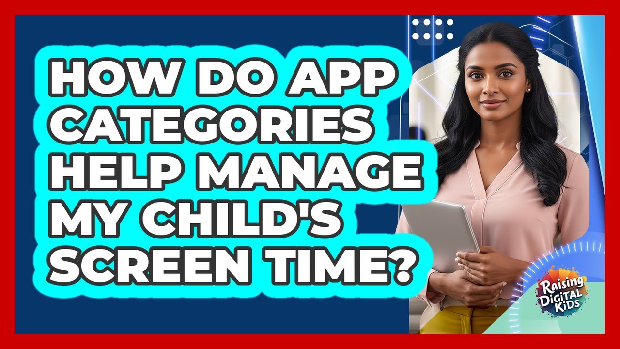 How Do App Categories Help Manage My Child's Screen Time? - Raising Digital Kids