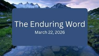 The Enduring Word 3/22/26