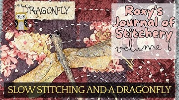 Slow Stitching and A Dragonfly #roxysjournalofstitchery Vol 6 #embroidery #stitching #slowstitching