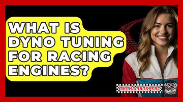 What Is Dyno Tuning For Racing Engines? - The Racing Xpert