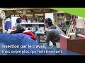 Ateliers dinsertion par le travail des exemples qui fonctionnent