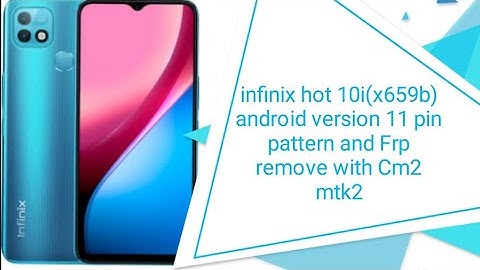infinix hot 10i(x659b) android version 11 pin pattern and Frp remove with Cm2 mtk2