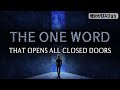 THE ONE WORD THAT OPENS ALL CLOSED DOORS