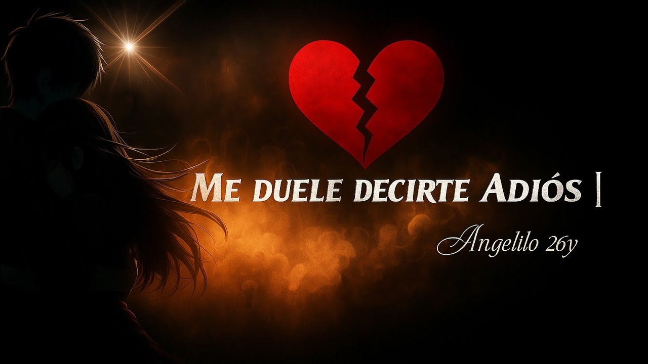 Me Duele Decirte Adiós 🥺 - ANGELITO 26y 