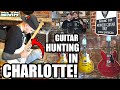 GUITAR HUNTING IN CHARLOTTE!