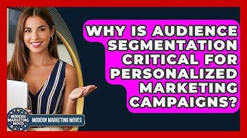 Why Is Audience Segmentation Critical For Personalized Marketing Campaigns? - Modern Marketing Moves