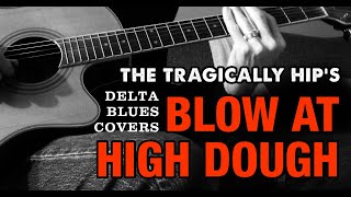 The Tragically Hip's "Blow at High Dough" | Delta Blues Cover #thetragicallyhip #acousticcover