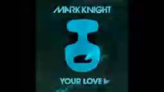 Mark Knight    Your Love Original Club Mix