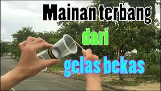 TUTORIAL - Cara Membuat Mainan terbang sederhana dari Gelas plastik bekas