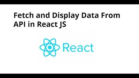 how to fetch and display data from an API in react