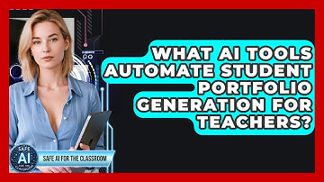 What AI Tools Automate Student Portfolio Generation For Teachers? - Safe AI for The Classroom