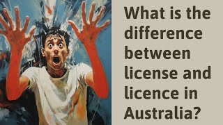 What is the difference between license and licence in Australia