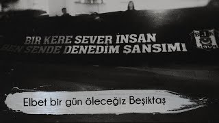 Beşiktaş Besteleri | Elbet bir gün öleceğiz Beşiktaş Resimi