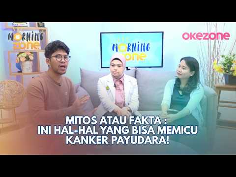 Mitos atau Fakta : Ini Hal-Hal yang Bisa Memicu Kanker Payudara! | Morning Zone