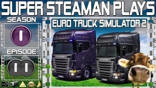 Super Steaman Plays Euro Truck Simulator 2 S01 E11