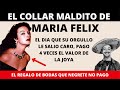El Collar Maldito de Maria Felix | Cuando el Orgullo Puede Mas Que La Razon