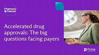 Accelerated drug approvals: The big questions facing payers