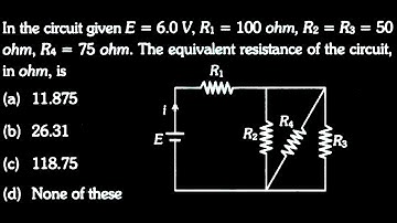 In the circuit given E = 6.0 V, R1 100 ohm, R2 = R3 = 50, ohm, R4 75 ohm. The  ED DTS 09 Q6