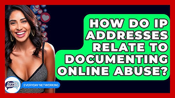 How Do IP Addresses Relate To Documenting Online Abuse? - Everyday-Networking