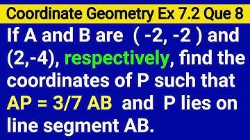 If A And B Are (- 2 - 2) And (2 - 4) Respectively Find The Coordinates Of P Such That AP=3/7AB