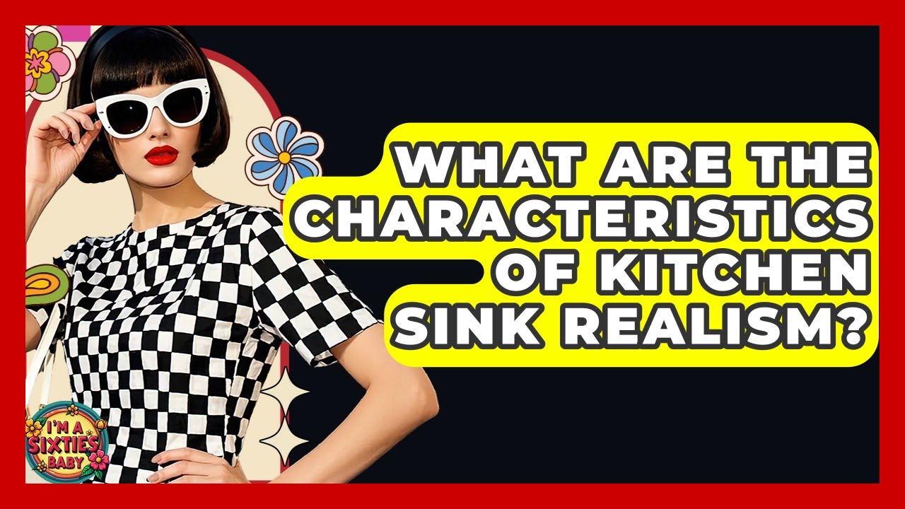 What Are The Characteristics Of Kitchen Sink Realism? - I'm a 60s Baby