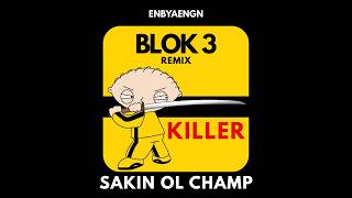 BLOK3 - SAKİN OL CHAMP (ENBYAENGN REMIX) KILLER RMX