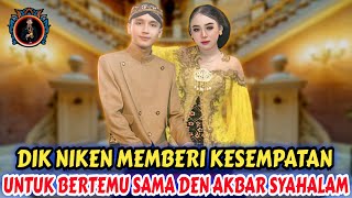 DIK NIKEN MEMBERI KESEMPATAN UNTUK BERTEMU SAMA DEN AKBAR SYAHALAM