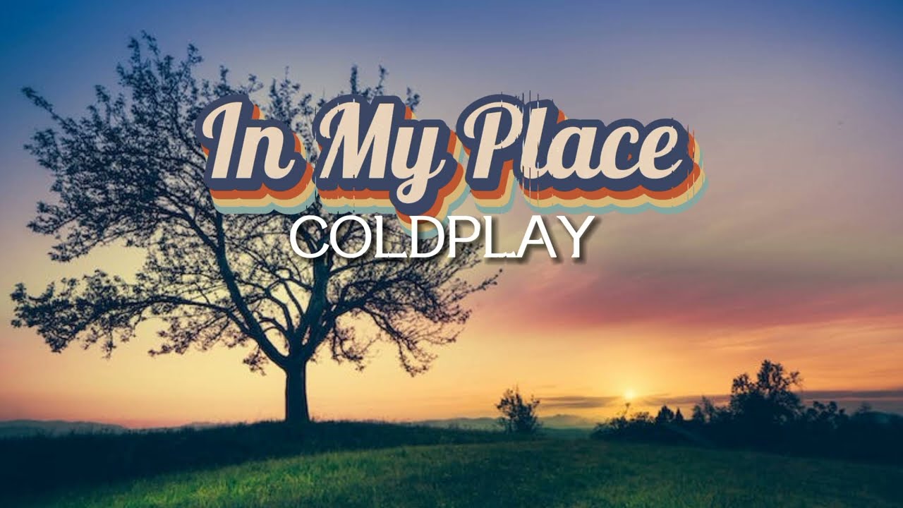 Coldplay - In My Place (lyrics) - YouTube