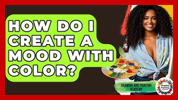 How Do I Create A Mood With Color? - Drawing and Painting Academy