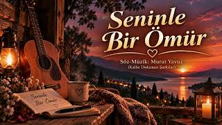 Seninle Bir Ömür Kalbe Dokunan Şarkılar Murat Yavuz