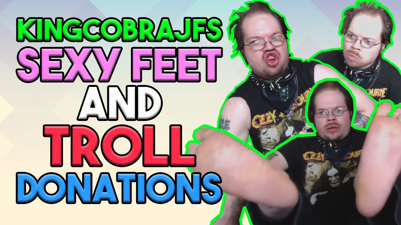 KingCobraJFS Sexy Feet and Troll Donations